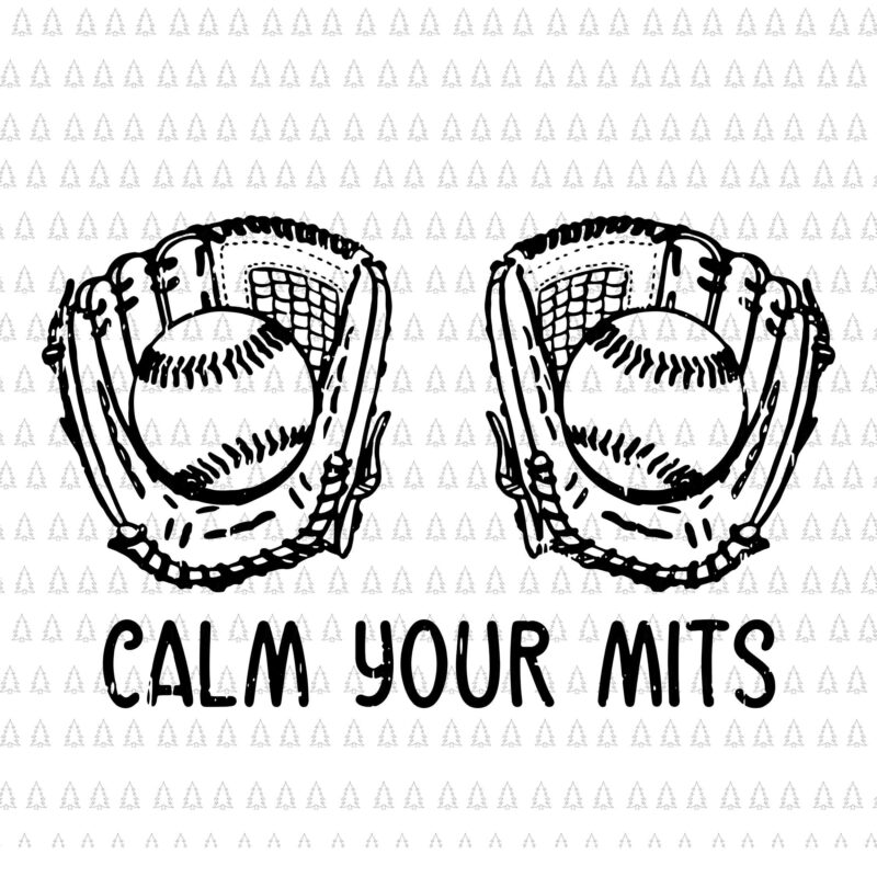 Calm Your Mitts Baseball Glove Funny Mom Svg, Mother’s Day Svg, Calm Your Mitts Svg, Mother Svg, Mom Svg