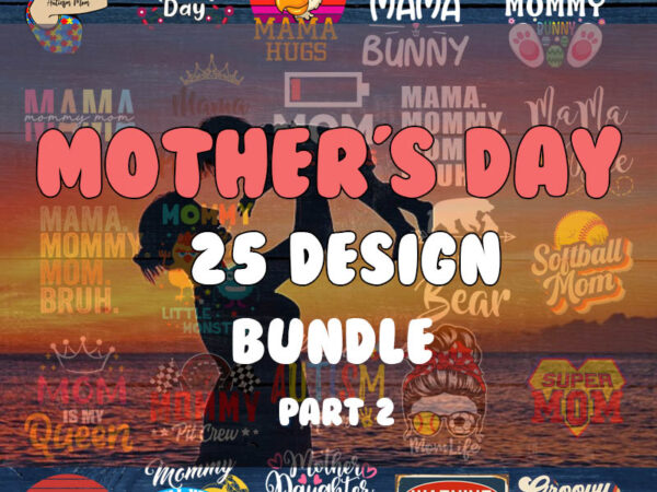 Mother’s day bundle 2 svg, mama svg, happy mother’s day svg, super mom wife tired svg, mom quotes, sayings, floral, blessed mother, png for sublimation t shirt designs for sale