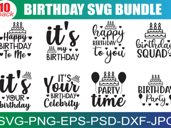 Birthday svg bundle, birthday svg, birthday girl svg, birthday shirt svg, gift for birthday svg, hand-lettered design, cut files for cricut