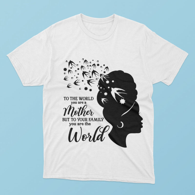 To The World You Are A Mother Tshirt Design