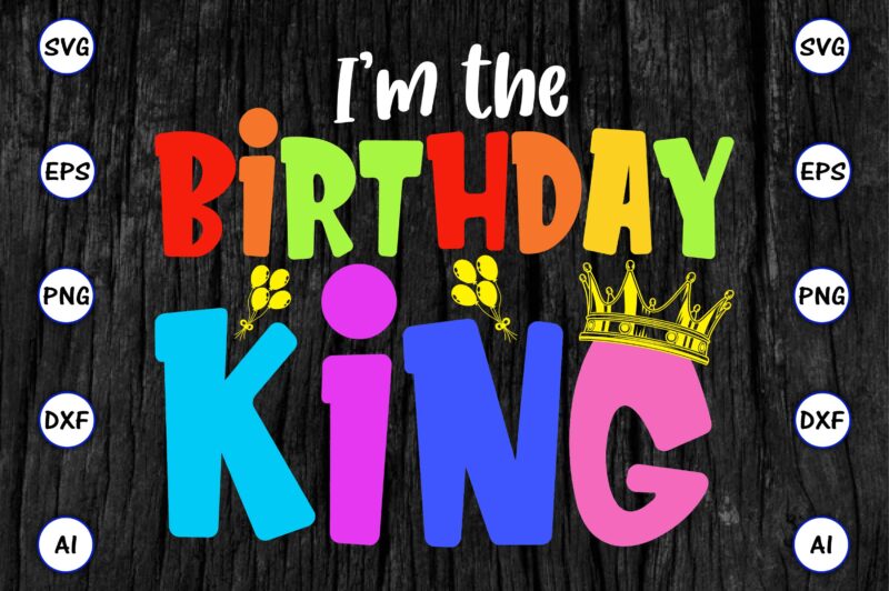 I’m the birthday king, Rd birthday king shirt, birthday party t-shirt, matching birthday shirts,SVG, Birthday, Happy Birthday, sublimation, sublimation Birthday, Birthday SVG Bundle, Birthday Princess Svg, Birthday Queen Svg, Birthday