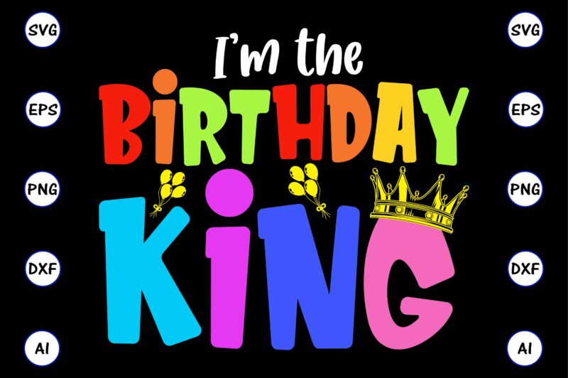 I’m the birthday king, Rd birthday king shirt, birthday party t-shirt, matching birthday shirts,SVG, Birthday, Happy Birthday, sublimation, sublimation Birthday, Birthday SVG Bundle, Birthday Princess Svg, Birthday Queen Svg, Birthday