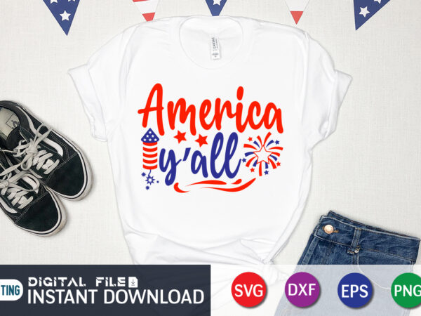 America y’all shirt, 4th of july shirt, 4th of july svg quotes, american flag svg, ourth of july svg, independence day svg, patriotic svg, american flag svg, 4th of july t shirt vector