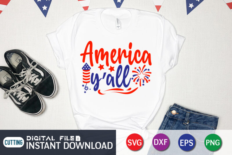 America y'all Shirt, 4th of July shirt, 4th of July svg quotes, American Flag svg, ourth of July svg, Independence Day svg, Patriotic svg, American Flag SVG, 4th of July