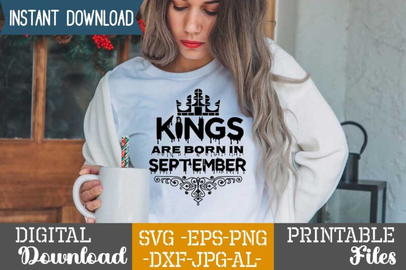 Kings Are Born In September,Queens are born in t shirt design bundle, queens are born in january t shirt, queens are born in february t shirt, queens are born in