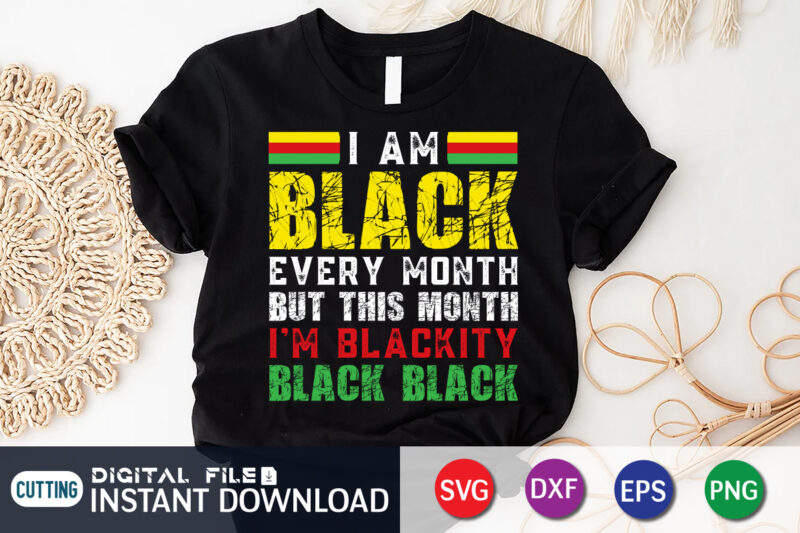 I Am Black Every Month But This Month I'm Blackity Black T-Shirt, juneteenth shirt, free-ish since 1865 svg, black lives matter shirt, Juneteenth SVG, Juneteenth svg bundle, juneteenth quotes cut