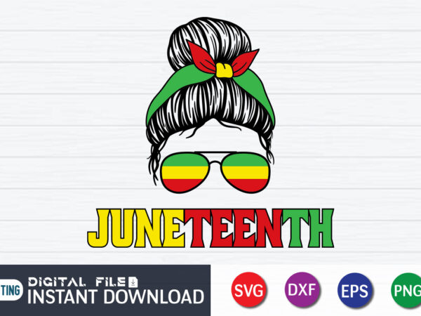 Juneteenth messy bun t shirt vector graphic, messy bun shirt