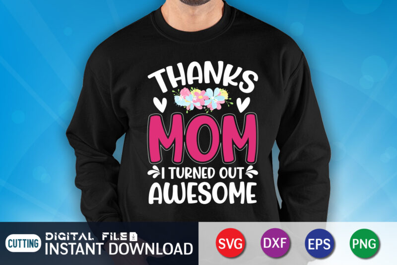 Thanks Mom I Turned Awesome T Shirt Vector Graphic