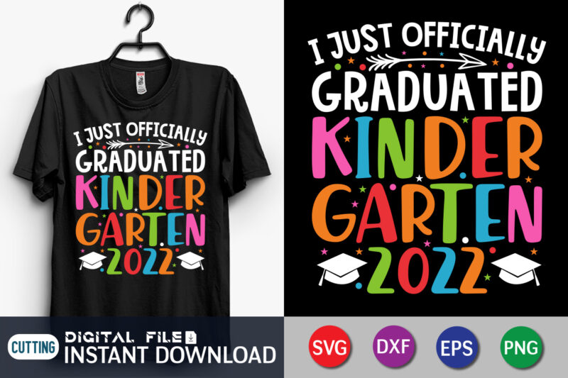I Just Officially Graduated Kindergarten 2022 T-shirt, Kindergarten Graduation Svg, Class of 2022 Svg, Last Day Of School 2022 Svg