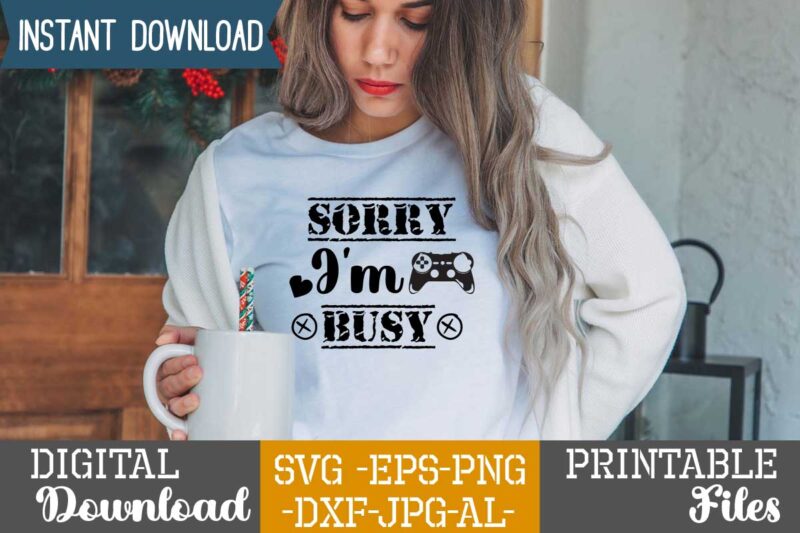 Sorry I'm Busy,Eat sleep game repeat,eat sleep cheer repeat svg, t-shirt, t shirt design, design, eat sleep game repeat svg, gamer svg, game controller svg, gamer shirt svg, funny gaming