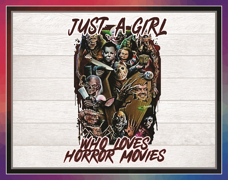 Just A Girl Who Loves Horror Movies Png Sublimated Printing Png Printable Digital Print