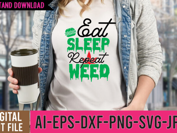 Eat sleep repeat weed svg design, weed svg design, cannabis tshirt design, weed vector tshirt design, weed svg bundle, weed tshirt design bundle, weed vector graphic design, weed 20 design