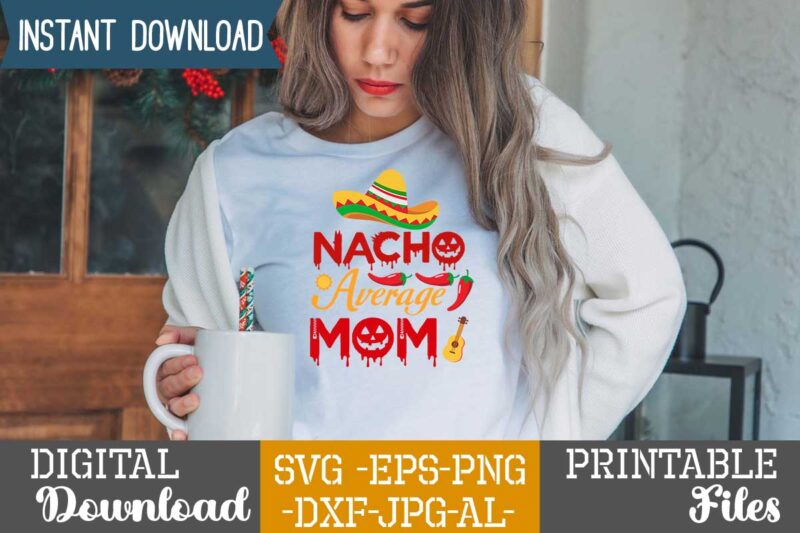 Nacho Average Mom,Nacho average papa tshirt design,nacho average papa svg design,cinco de mayo svg bundle,cinco de mayo t shirt bundle,cinco de mayo svg bundle quotes,cinco de mayo t shirt mega