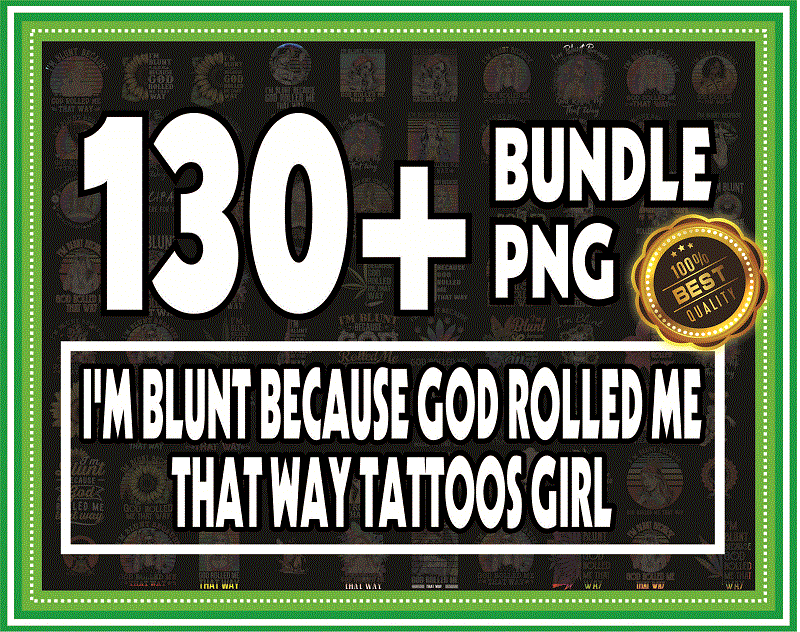 Bundle 130+ I’m Blunt Because God Rolled Me That Way Tattoos Girl PNG File Download, I’m Blunt png, Sublimation, Digital Printed File 872175988