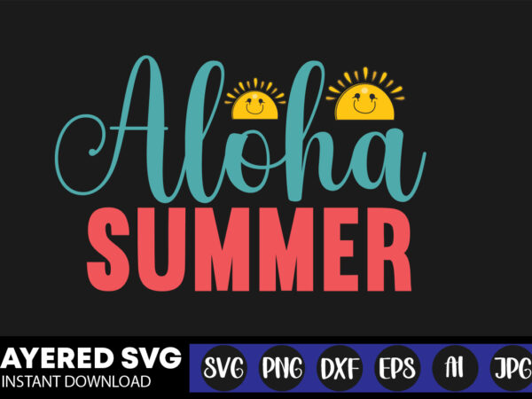 Aloha summer svg vector t-shirt design ,summer svg bundle, beach svg, beach life svg, summer shirt svg, beach shirt svg, beach babe svg, summer quote, cricut cut files, silhouette,summer beach