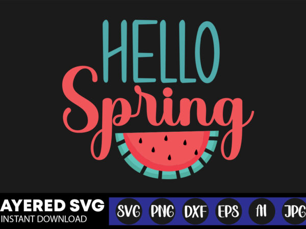 Hello spring svg vector t-shirt design ,summer svg bundle, beach svg, beach life svg, summer shirt svg, beach shirt svg, beach babe svg, summer quote, cricut cut files, silhouette,summer beach