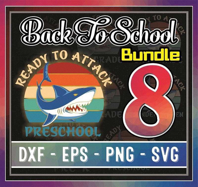 Bundle 8 Designs Back To School, Vintage Shark Ready To Attack Pre-K Kindergarten PreSchool 1st-5th Grade Bundle PNG SVG, Digital Download 1036210980