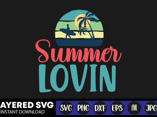 Summer lovin svg vector t-shirt design ,summer svg bundle, beach svg, beach life svg, summer shirt svg, beach shirt svg, beach babe svg, summer quote, cricut cut files, silhouette,summer beach