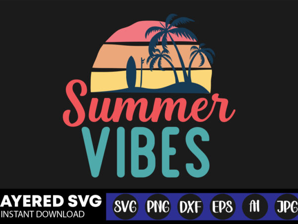 Summer vibes svg vector t-shirt design ,summer svg bundle, beach svg, beach life svg, summer shirt svg, beach shirt svg, beach babe svg, summer quote, cricut cut files, silhouette,summer beach