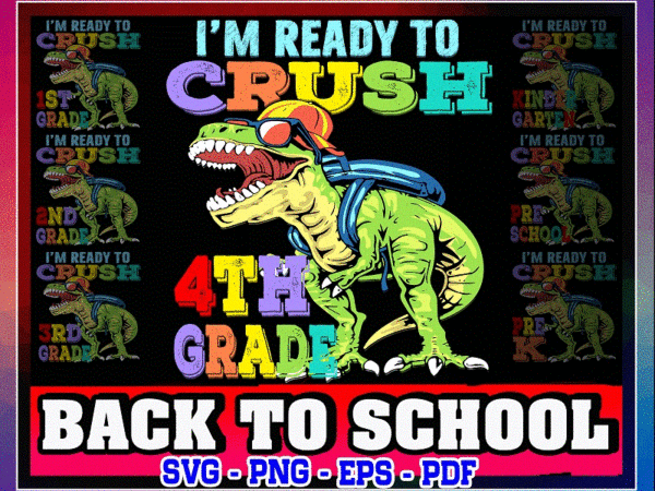 Bundle back to school svg, dinosaur lovers, i’m ready to crush, preschool, pre-k, kindergarten, 1st grade, 2nd grade, 3rd grade,4th grade 1049299731 t shirt template