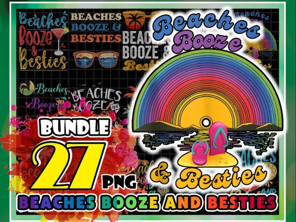 Bundle 27 beaches booze and besties png, funny friends trips, beach summer, alcoholic friendship gift, girls beach trip, bachelorette beach 1007203661 t shirt template