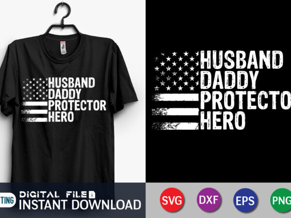 Husband daddy protector hero t shirt, husband shirt, dad shirt, father’s day svg bundle, dad t shirt bundles, father’s day quotes svg shirt, dad shirt, father’s day cut file, dad