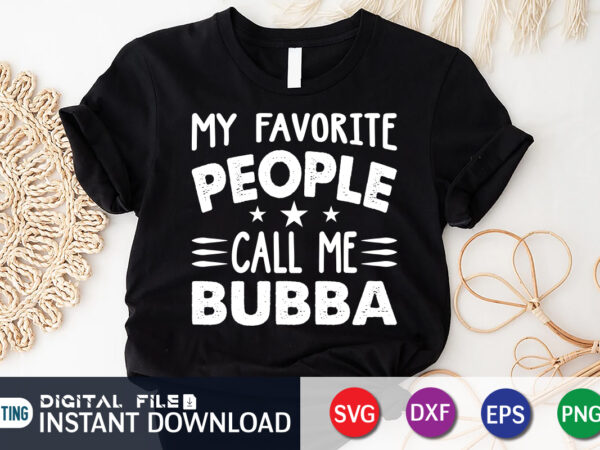 My favorite people call me bubba shirt, dad shirt, father’s day svg bundle, dad t shirt bundles, father’s day quotes svg shirt, dad shirt, father’s day cut file, dad leopard