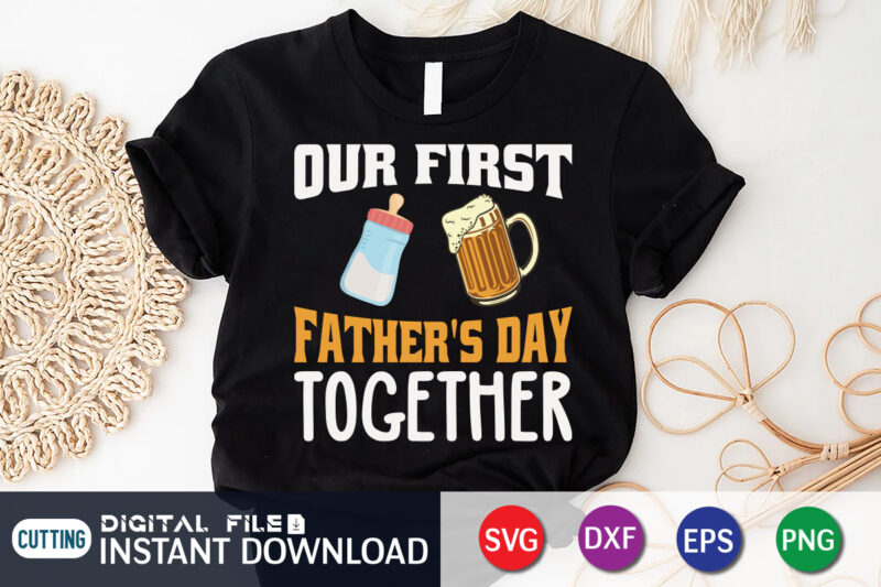 Our First Father's Day Together Shirt, Dad Shirt, Father's Day SVG Bundle, Dad T Shirt Bundles, Father's Day Quotes Svg Shirt, Dad Shirt, Father's Day Cut File, Dad Leopard shirt,