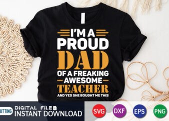 I’m A Proud Dad Of A Freaking Awesome Teacher Yes She Bought Me This Shirt, Dad Shirt, Father’s Day SVG Bundle,Dad Shirt, Father’s Day SVG Bundle, Dad T Shirt Bundles,