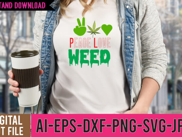 Peace love weed tshirt design, weed svg design, cannabis tshirt design, weed vector tshirt design, weed svg bundle, weed tshirt design bundle, weed vector graphic design, weed 20 design png,weed