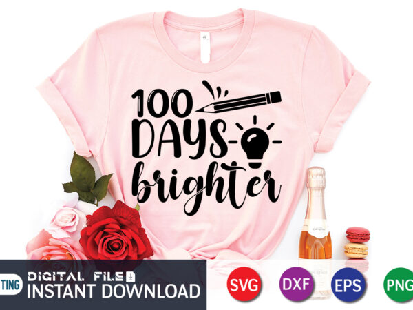 100 days brighter shirt, 100 days of school shirt, 100th day of school svg, 100 days svg, teacher svg, school svg, school shirt svg, 100 days of school svg bundle,