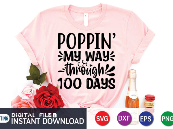 Poppin my way through 100 days shirt, 100 days of school shirt, 100th day of school svg, 100 days svg, teacher svg, school svg, school shirt svg, 100 days of t shirt illustration