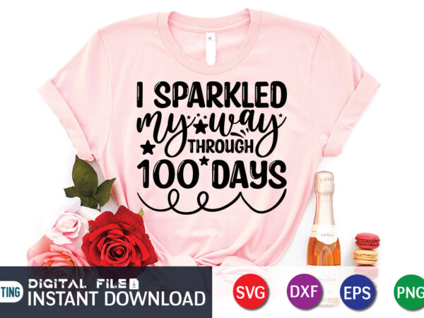 I sparkled my way through 100 days shirt, 100 days shirt, 100 days of school shirt, 100th day of school svg, 100 days svg, teacher svg, school svg, school shirt t shirt design for sale