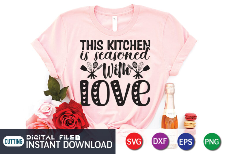 This Kitchen is Seasoned With Love T Shirt, Seasoned T Shirt, Seasoned With Love SVG, Kitchen Shirt, Coocking Shirt, Kitchen Shirt, Kitchen Quotes SVG, Kitchen Bundle SVG, Kitchen svg, Baking