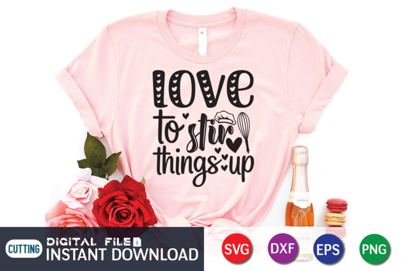 Love To Stir Things Up Shirt, Kitchen Shirt, Kitchen Quotes SVG, Kitchen Bundle SVG, Kitchen svg, Baking svg, Kitchen Cut File, Farmhouse Kitchen SVG, Kitchen Sublimation, Kitchen Sign Svg, Cooking