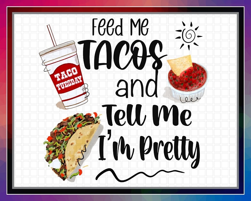 Feed Me Tacos And Tell Me I’m Pretty, Humor png Art, Sublimation Design, PNG File 300 dpi For Shirts Mugs Transfers, Digital Download 1042025117