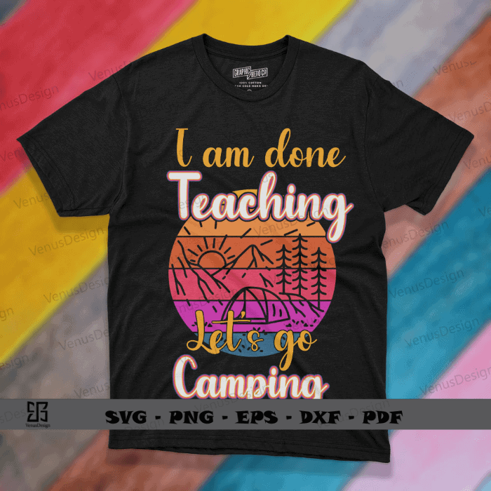 I am done Teaching Let’ go Camping Svg Files, Teacher Life T shirt design