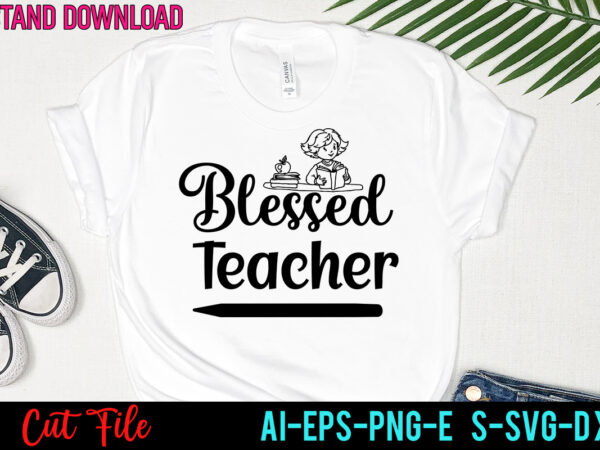 Bleesed teacher svg, teacher svg bundle, svg bundle, eps, png, dxf, cricut design, die cut, silhouette ,ai, svg cut file, svg files for cricut silhouette, teacher svg bundle, teacher valentine,