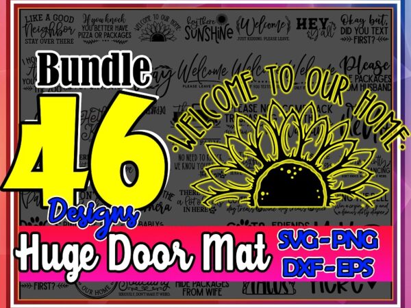 Bundle 46 designs huge door mat svg, eps, dxf, png, machines cameo cricut, farmhouse, welcome mat, home sweet home, funny door mat 877318532