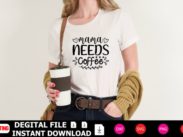 Mama needs coffee t-shirt design