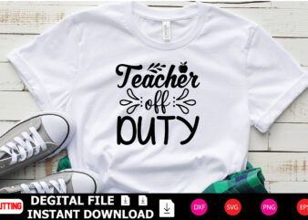 Teacher off Duty t-shirt Design