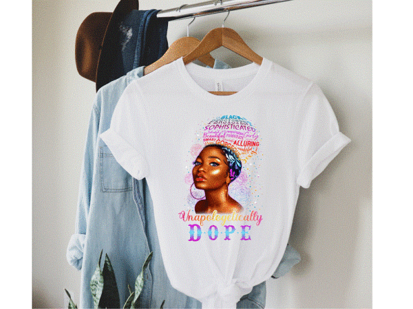 Unapologetically dope jpg/png, black queen, black girl art, dope, black girl magic, black melanin, afro women, black power,printable digital 849505808 t shirt vector graphic