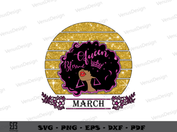 Birthday black girl in march design ideas best gift for march’s girl sublimation files, blessed queen art png files, black woman birthday sihouttle files