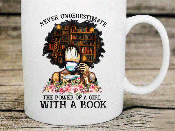 Never underestimate the power of a girl with a book png, black girl book lover, black melanin, black pride, sublimation, digital downloads 887162428 T shirt vector artwork