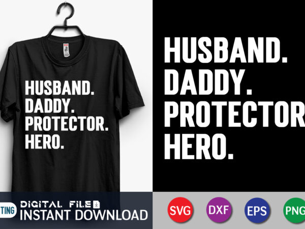 Husband daddy protector hero t shirt, husband shirt, daddy protector hero shirt, dad shirt, father’s day svg bundle, dad t shirt bundles, father’s day quotes svg shirt, dad shirt, father’s