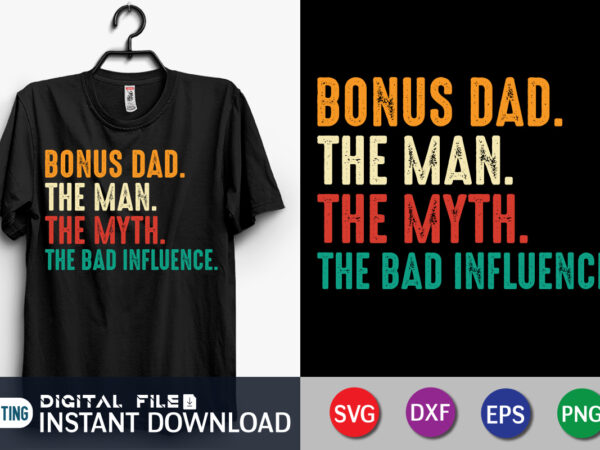 Bonus dad the man the myth the bad influence shirt, dad shirt, father’s day svg bundle, dad t shirt bundles, father’s day quotes svg shirt, dad shirt, father’s day cut