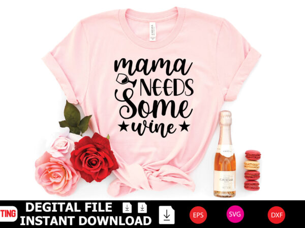 Mama needs some wine t-shirt design