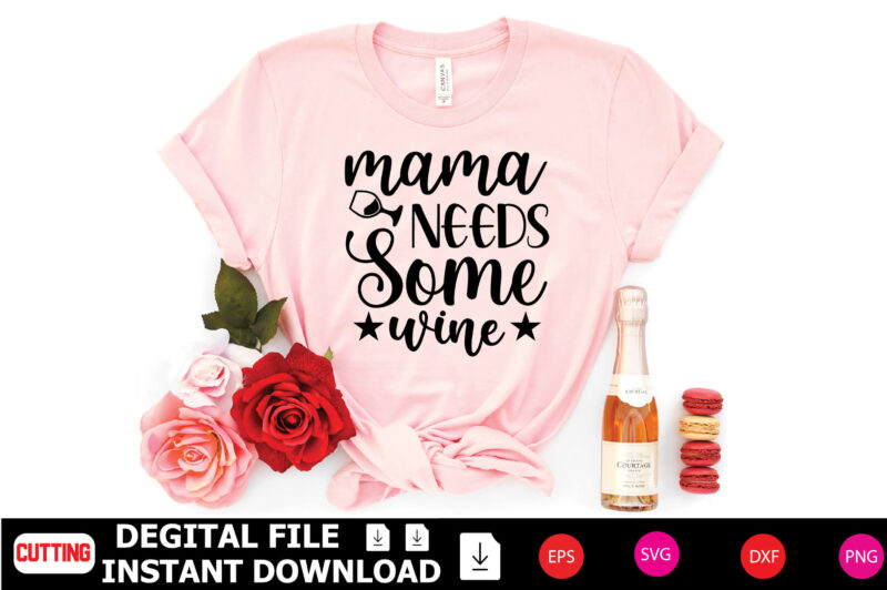 Mama Needs Some Wine t-shirt Design