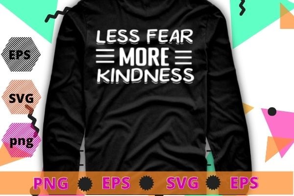 Less fear more kindness png, anti gun awareness day wear orange enough end gun violence tee t-shirt design svg