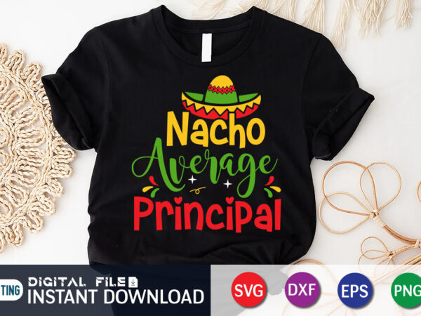 Nacho average principal shirt T shirt vector artwork